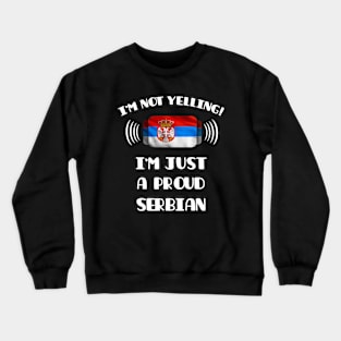 I'm Not Yelling I'm A Proud Serbian - Gift for Serbian With Roots From Serbia Crewneck Sweatshirt